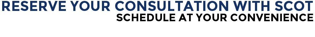 Reserve Your Consultation With Scot - Schedule At Your Convenience