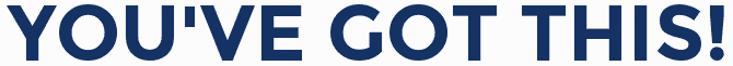 You've Got This!