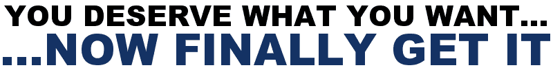 You Deserve What You Want...Not Finally Get It