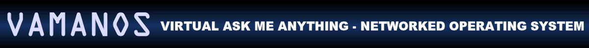 VAMANOS - Virtual Ask Me Anything - Networked Operating System
