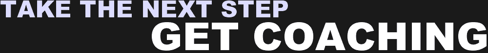 Take The Next Step - Get Coaching