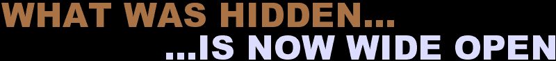 WHAT WAS “HIDDEN” IS NOW WIDE OPEN