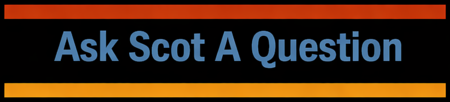 Ask Scot A Question