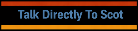 Talk Directly To Scot